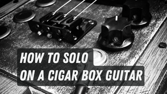 How To Solo On A Cigar Box Guitar